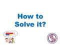 How to Solve it?. How to Solve It? Polya, G. (1957). How to solve it: A new aspect of mathematical method, 2nd ed. Princeton, NJ: Princeton University.