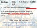 Bell RingerDate: February 1 st, 2016 1)Copy down the homework for this week… 2) No Written Bell Ringers this week. Take out worksheet F4 - Lewis and Clark.