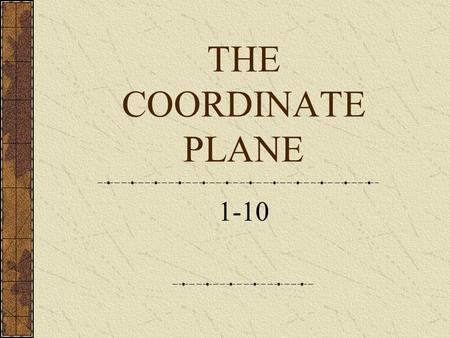 THE COORDINATE PLANE 1-10. VOCABULARY Intersect – to cross or divide something Coordinate Plane – what is formed by the intersection of 2 number lines.