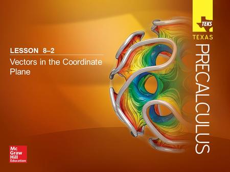 Vectors in the Coordinate Plane LESSON 8–2. Lesson Menu Five-Minute Check (over Lesson 8-1) TEKS Then/Now New Vocabulary Key Concept: Component Form of.