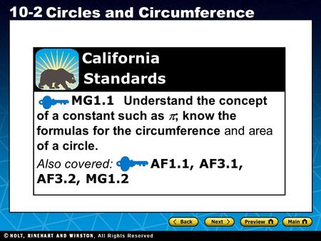 Holt CA Course 1 10-2 Circles and Circumference MG1.1 Understand the concept of a constant such as  ; know the formulas for the circumference and area.