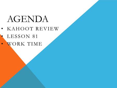 AGENDA KAHOOT REVIEW LESSON 81 WORK TIME. LESSON 81: CENTRAL ANGLES AND ARCS Central Angle: an angle whose vertex is the center of the circle.