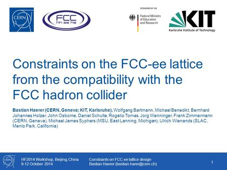 HF2014 Workshop, Beijing, China 9-12 October 2014 Constraints on FCC-ee lattice design Bastian Haerer Constraints on the FCC-ee.