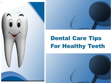 Dental Care Tips For Healthy Teeth. You should take care for your teeth. Follow these tips for proper care Use a Fluoride Toothpaste Take Balanced Diet.