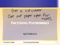 6/13/2016 11:21 AMR-5: Factoring Polynomials1 SECTION R-5 F ACTORING P OLYNOMIALS.