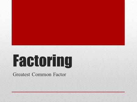 Factoring Greatest Common Factor. Factoring We are going to start factoring today. I will take it easy on you in the beginning. Factoring is one skill.