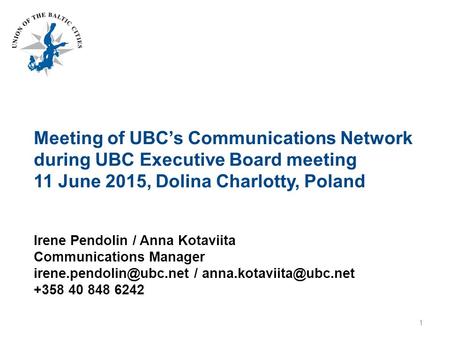 Meeting of UBC’s Communications Network during UBC Executive Board meeting 11 June 2015, Dolina Charlotty, Poland Irene Pendolin / Anna Kotaviita Communications.