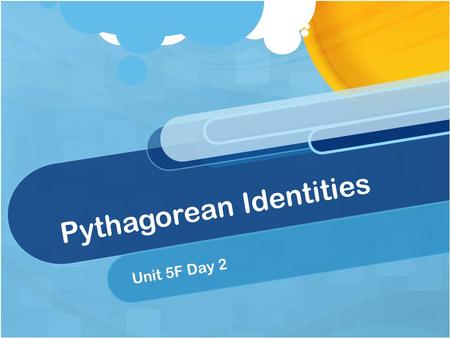 Pythagorean Identities Unit 5F Day 2. Do Now Simplify the trigonometric expression: cot θ sin θ.