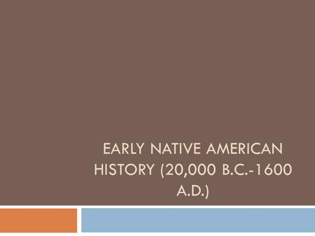 Early native American history (20,000 B.C A.D.)