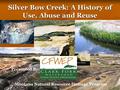 Silver Bow Creek: A History of Use, Abuse and Reuse Presented By: Montana Natural Resource Damage Program.