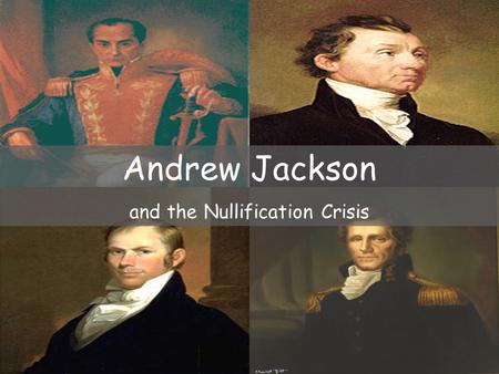 Andrew Jackson and the Nullification Crisis. WHY? Conflict over Tariffs North—wanted high tariffs South—did NOT want high tariffs.