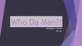 Who Da Man?? 100 people in 100 days #91-100. George Meade  Career US Army officer  Replaced Thomas Hooker for the Union during the Civil War  Famous.