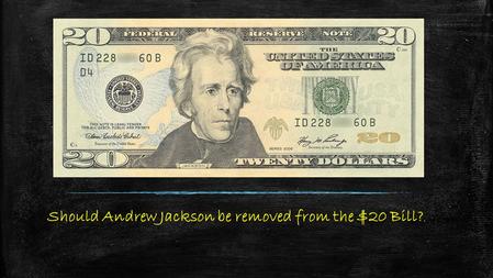 Should Andrew Jackson be removed from the $20 Bill?