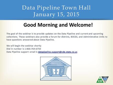 Data Pipeline Town Hall January 15, 2015 The goal of the webinar is to provide updates on the Data Pipeline and current and upcoming collections. These.