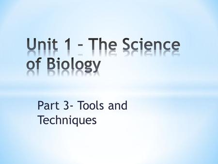 Part 3- Tools and Techniques. * Because researchers need to replicate each other’s experiments and most experiments involve measurements, scientists need.