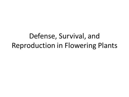 Defense, Survival, and Reproduction in Flowering Plants.