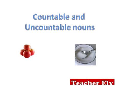 Most of the nouns are countable. You can combine them with numbers one, two, three… They usually have a singular and plural form. Countable nouns are.