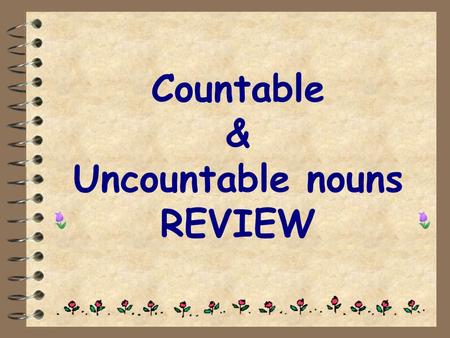 Countable & Uncountable nouns REVIEW. Countable nouns e.g. I eat a banana every day. I like bananas. “Banana” is a countable noun. We can add ‘s’ to.