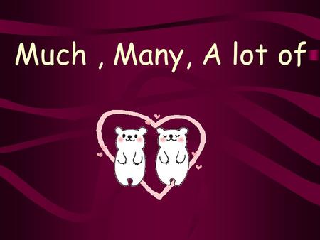 Much, Many, A lot of. Quantifiers - Much / Many / A Lot of Quantifiers are words that show how much there is of something - they show quantity. Much,