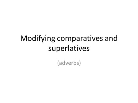 Modifying comparatives and superlatives (adverbs).