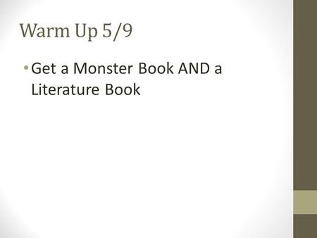 Warm Up 5/9 Get a Monster Book AND a Literature Book.