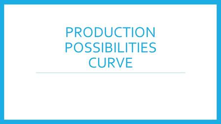 Production Possibilities Curve