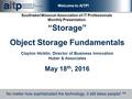 Welcome to AITP! Southwest Missouri Association of IT Professionals Monthly Presentation “Storage” Object Storage Fundamentals Clayton Hicklin, Director.