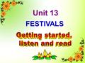 Unit 13 FESTIVALS Tom likes swimming and sunbathing. David is interested in ancient cities. Huckleberry likes mountain – climbing. Oliver is keen on.