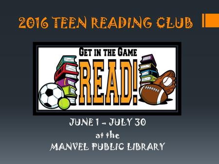 2016 TEEN READING CLUB JUNE 1 – JULY 30 at the MANVEL PUBLIC LIBRARY.