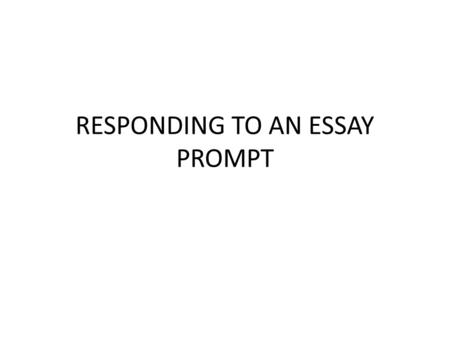 RESPONDING TO AN ESSAY PROMPT. The Prompt Write an essay describing how technology affects people’s lives.