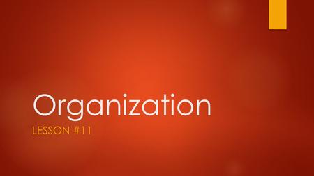 Organization LESSON #11. Writing Tip of the Day – Exclamation Points  Only use for dramatic effect, dialogue, or extreme situations  Ex: But the evidence.