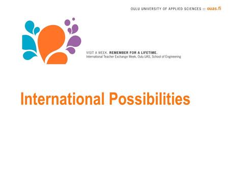 International Possibilities. Internationalisation – Internationalisation Process viewed and pursued in all its dimensions (mobility, joint degrees and.