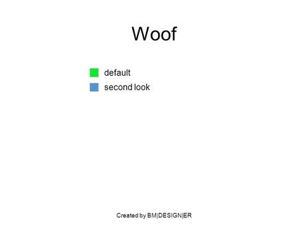 Created by BM|DESIGN|ER Woof default second look.