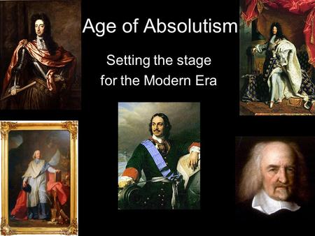 Age of Absolutism Setting the stage for the Modern Era.