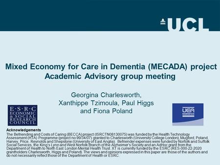 Mixed Economy for Care in Dementia (MECADA) project Academic Advisory group meeting Acknowledgements The Befriending and Costs of Caring (BECCA) project.