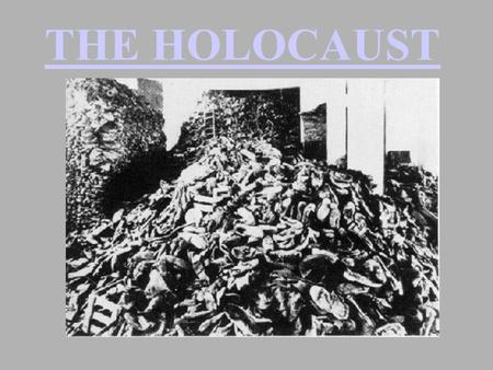 THE HOLOCAUST OBJECTIVES: DEFINE THE TERMS HOLOCAUST AND GENOCIDE. DESCRIBE ANTI- JEWISH POLICIES PASSED BY THE NAZIS IN THE 1930’S. IDENTIFY AND DESCRIBE.