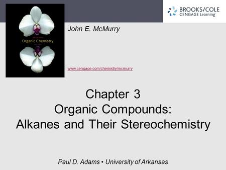 John E. McMurry www.cengage.com/chemistry/mcmurry Paul D. Adams University of Arkansas Chapter 3 Organic Compounds: Alkanes and Their Stereochemistry.