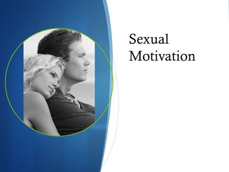 Sexual Motivation. Physiology of Sex Sexual response cycle – 4 phase experience  Excitement – preparation  Plateau – peak of excitement  Conception.