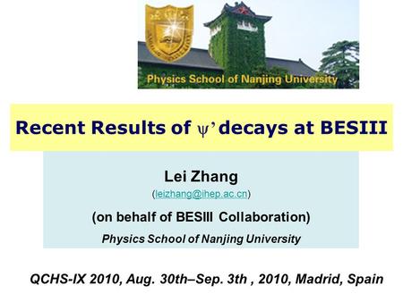 QCHS 2010 Lei Zhang1 Lei Zhang (on behalf of BESIII Collaboration) Physics School of Nanjing University Recent.