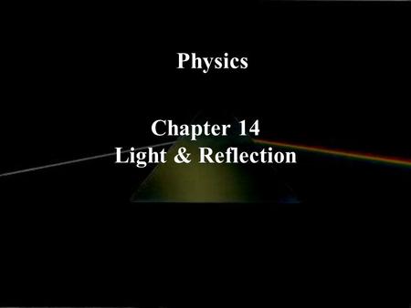 Chapter 14 Light & Reflection Physics. Light and Reflection ☺Electromagnetic Waves ☺Transverse Waves ☺Oscillating Electric and Magnetic Fields Perpendicular.