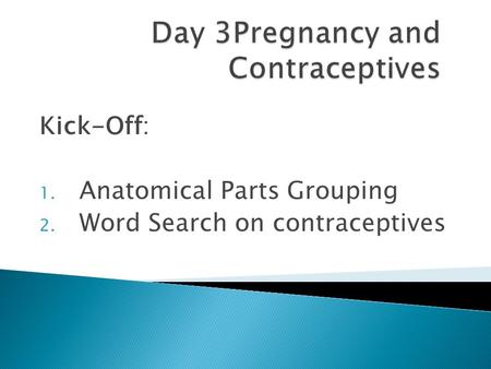 Kick-Off: 1. Anatomical Parts Grouping 2. Word Search on contraceptives.