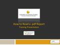 How to Read a.pdf Report Training Presentation How to Read a.pdf Report Training Presentation.