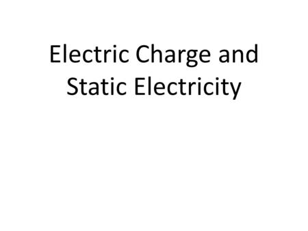 Electric Charge and Static Electricity. Electric Charge Electric charge is a property of protons and electrons. Protons have a positive charge. Electrons.