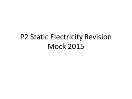 P2 Static Electricity Revision Mock 2015