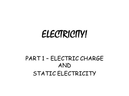 ELECTRICITY! PART 1 – ELECTRIC CHARGE AND STATIC ELECTRICITY.