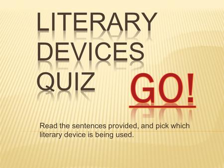 Read the sentences provided, and pick which literary device is being used.