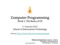 Computer Programming Week 1: The Basics of CP 1 st semester 2012 School of Information Technology Website: