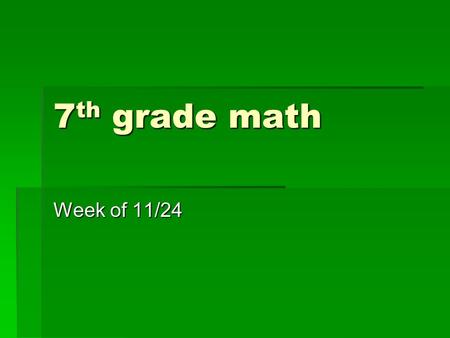 7 th grade math Week of 11/24. Monday- Bellwork  Maria walks 12 miles in 3 hours. How many miles does she walk per hour?  Solve the unit rate  You.