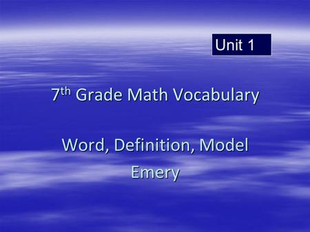 7 th Grade Math Vocabulary Word, Definition, Model Emery Unit 1.