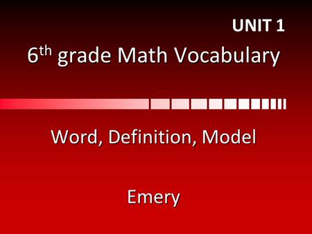 6 th grade Math Vocabulary Word, Definition, Model Emery UNIT 1.